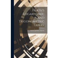 (영문도서) Heath's Logarithmic and Trigonometric Tables Hardcover, Hassell Street Press, English, 9781019366066
