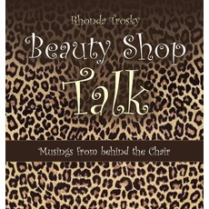 (영문도서) Beauty Shop Talk: Musings from Behind the Chair Hardcover, WestBow Press