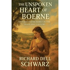 (영문도서)The Unspoken Heart of Boerne: Love and Found Family in the Texas Hill Country Paperback, R&e Publishing, English, 9781088221174