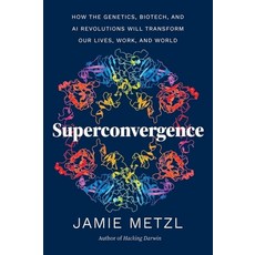 (영문도서)Superconvergence: How the Genetics Biotech and AI Revolutions Will Transform O... Paperback, Timber Press (OR), English, 9781643263014