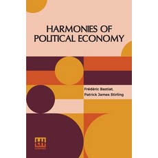 (영문도서) Harmonies Of Political Economy: Translated From The Third Edition Of The French... Paperback, Lector House, English, 9789361389740