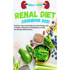 Renal Diet Cookbook 2021: Delicious Easy and Healthy Renal Diet Recipes Low in Sodium Potassium a... Hardcover, Kelly Cruz, English, 9781802511604