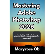 (英文圖書)Mastering Adobe Photoshop 2026: A Step-by-Step Guide to Unlocking Professional I... 平裝版, Independently Published, 英文