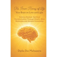 (영문도서)The Inner Honey of Life - Your Brain on Love and Light: Science-Backed Spiritual... Paperback, Independently Published, English, 9798241237521