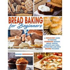Bread Baking for Beginners: A Step-By-Step Guide To Making Homemade Artisan Bread Muffin Biscuits ... Paperback, Independently Published