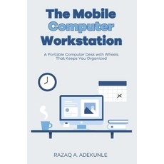 The Mobile Computer Workstation: A Portable Computer Desk with Wheels That Keeps You Organized Paperback, Independently Published, English, 9798585338519