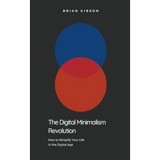 (영문도서) The Digital Minimalism Revolution How to Simplify Your Life in the Digital Age Paperback, Vincenzo Nappi, English, 9798215208939