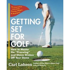 (영문도서) Getting Set for Golf: How to Master the "Preswing" and Shave Strokes off Your Game Paperback, Echo Point Books & Media, English, 9781635617665