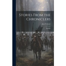 (영문도서) Stories From the Chroniclers: Froissart Hardcover, Legare Street Press, English, 9781019805428