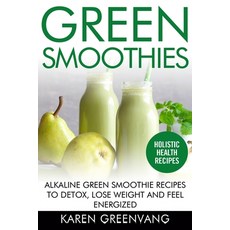 Green Smoothies: Alkaline Green Smoothie Recipes to Detox Lose Weight and Feel Energized Paperback, Healthy Vegan Recipes