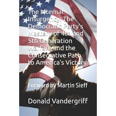 (영문도서)The Internal Insurgency: The Democratic Party's Mastery of 4th and 5th Generatio... Paperback, Independently Published, English, 9798258653291