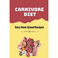 (영문도서) Carnivore Diet: Easy Meat Based Recipes: Carnivore Diet Meal Plan Bodybuilding Paperback, Independently Published, English, 9798471529298