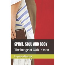 (영문도서)Spirit Soul and Body: The image of GOD in man Paperback, Independently Published, English, 9798275326314