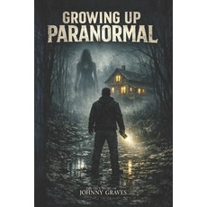 (英文圖書)Growing Up Paranormal: The Johnny Graves Story 平裝版, Independently Published, 英文