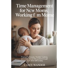(영문도서)Time Management for New Moms Working From Home: Proven Schedules Flexible Routi... Paperback, Independently Published, English, 9798242269798