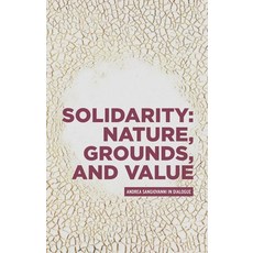 (영문도서) Solidarity: Nature Grounds and Value: Andrea Sangiovanni in Dialogue Hardcover, Manchester University Press, English, 9781526172679