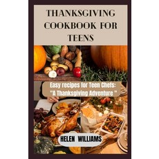 (영문도서) Thanksgiving Cookbook for Teens: Easy Recipes for Teen Chefs: A Thanksgiving Adventure Paperback, Independently Published, English, 9798868002090
