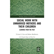 (영문도서)Social Work with Unmarried Mothers and Their Children: Learning from the Past Hardcover, Routledge, English, 9781032871400 Routledge, English, 9781032871400