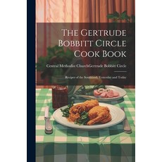 (영문도서) The Gertrude Bobbitt Circle Cook Book: Recipes of the Southland Yesterday and Today Paperback, Legare Street Press, English, 9781022888289