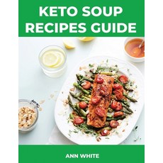 Keto Soup Recipes Guide: The Healthiest And Most Protein-Rich Keto Soups Paperback, Ann White, English, 9781667195506