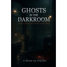 (영문도서)Ghosts In The Darkroom;: Some Ghosts Don't Want To Be Found; A Novel by Kris Shi Paperback, Independently Published, English, 9798269029580