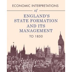 (영문도서) Economic Interpretations of England's State Formation and Its Management to 1850 Paperback, Xlibris Us, English, 9798369424919