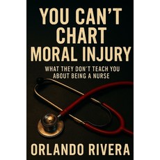 (英文圖書)You Can't Chart Moral Injury: What They Don't Teach You About Being a Nurse 平裝版, Independently Published, 英文