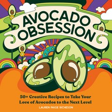 Avocado Obsession: 50+ Creative Recipes to Take Your Love of Avocados to the Next Level Paperback, Rockridge Press