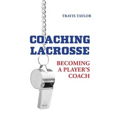 (영문도서) Coaching Lacrosse: Becoming a Player's Coach Hardcover, FriesenPress, English, 9781039186231