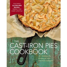 The Cast-Iron Pies Cookbook: 101 Delicious Pie Recipes for Your Cast-Iron Cookware, Cider Mill Pr Book Pub Llc