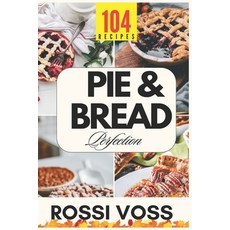 (영문도서) Pie & Bread Perfection: 104 Simple Recipes for Sweet and Savory Bakes From Clas... Paperback, Independently Published, English, 9798300863722