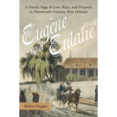 (영문도서)Eugène and Eulalie: A Family Saga of Love Race and Property in Nineteenth-Cent... Hardcover, LSU Press, English, 9780807185902