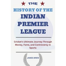 (영문도서) The History of the Indian Premier League: Cricket's Ultimate Journey Through Mo... Paperback, Independently Published, English, 9798303055919