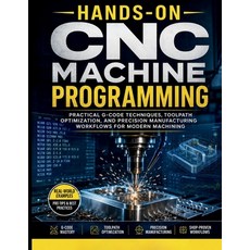 (영문도서)Hands-On CNC Machine Programming: Practical G-Code Techniques Toolpath Optimiza... Paperback, Independently Published, English, 9798196519192