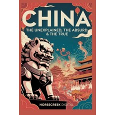 (英文圖書)China: The Unexplained The Absurd and The True 平裝版, Independently Published, 英文