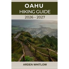 (영문도서)Oahu Hiking Guide 2026-2027: A Complete Trail Guide to Oahu's Iconic Summits Ra... Paperback, Independently Published, English, 9798244788648