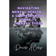(영문도서) Navigating Mental Health - A Comprehensive Guide to Therapy Types Paperback, Independently Published, English, 9798335751803
