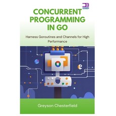 (英文圖書)Concurrent Programming in Go: Harness Goroutines and Channels for High Performance 平裝版, Independently Published, 英文