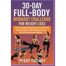 (영문도서)30-Day Full-Body Workout Challenge for Weight Loss: Burn Fat Build Strength An... Paperback, Independently Published, English, 9798264116346