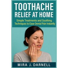 (영문도서)Toothache Relief at Home: Simple Treatments and Soothing Techniques to Ease Dent... Paperback, Independently Published, English, 9798291194447