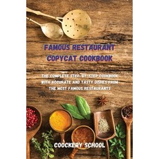 Famous Restaurant Copycat Cookbook: The Complete Step-by-Step Cookbook with Accurate and Tasty Dishe... Paperback, Coockery School, English, 9781914384318