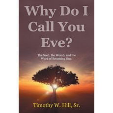 (영문도서)Why Do I Call You Eve?: The Seed the Womb and the Work of Becoming One. Paperback, WestBow Press, English, 9798385080472 WestBow Press, English, 9798385080472