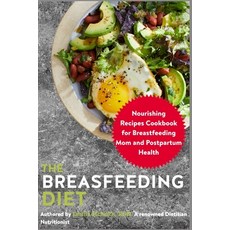 (영문도서) The Breastfeeding Diet: Nourishing Recipes Cookbook for Breastfeeding Mom and Postpartum Health Paperback, Independently Published, English, 9798477573059