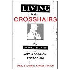 (영문도서) Living in the Crosshairs: The Untold Stories of Anti-Abortion Terrorism Paperback, Oxford University Press, USA, English, 9780190623371