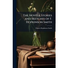 (영문도서)The Novels Stories and Sketches of F. Hopkinson Smith Hardcover, Hutson Street Press, English, 9781023787949