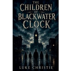 (영문도서)The Children Of Blackwater Clock Paperback, Luke Christie, English, 9798235043947