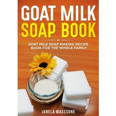 (영문도서) Goat Milk Soap Book: Goat Milk Soap Making Recipe Book for the Whole Family Paperback, Independently Published, English, 9798519871563