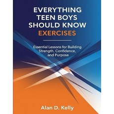 (영문도서)Everything Teen Boys Should Know Exercises: Essential Lessons for Building Stren... Paperback, Independently Published, English, 9798262601486