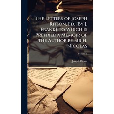 (영문도서)The Letters of Joseph Ritson Ed. [By J. Frank]. to Which Is Prefixed a Memoir o... Hardcover, Hutson Street Press, English, 9781023861670