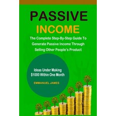 (영문도서) Passive Income: The Complete Step-By-Step Guide To Generate Passive Income Through Selling Ot... Paperback, Independently Published, English, 9798874117351